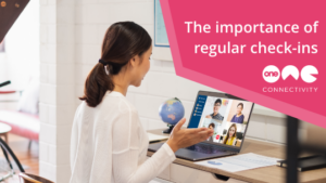 The importance of regular check-ins - One Connectivity